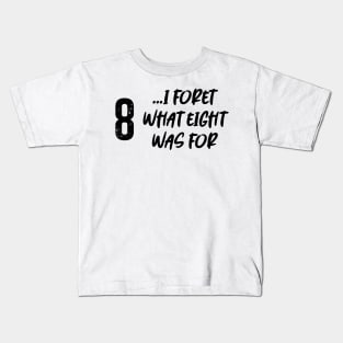 I forget what eight was for! Kids T-Shirt